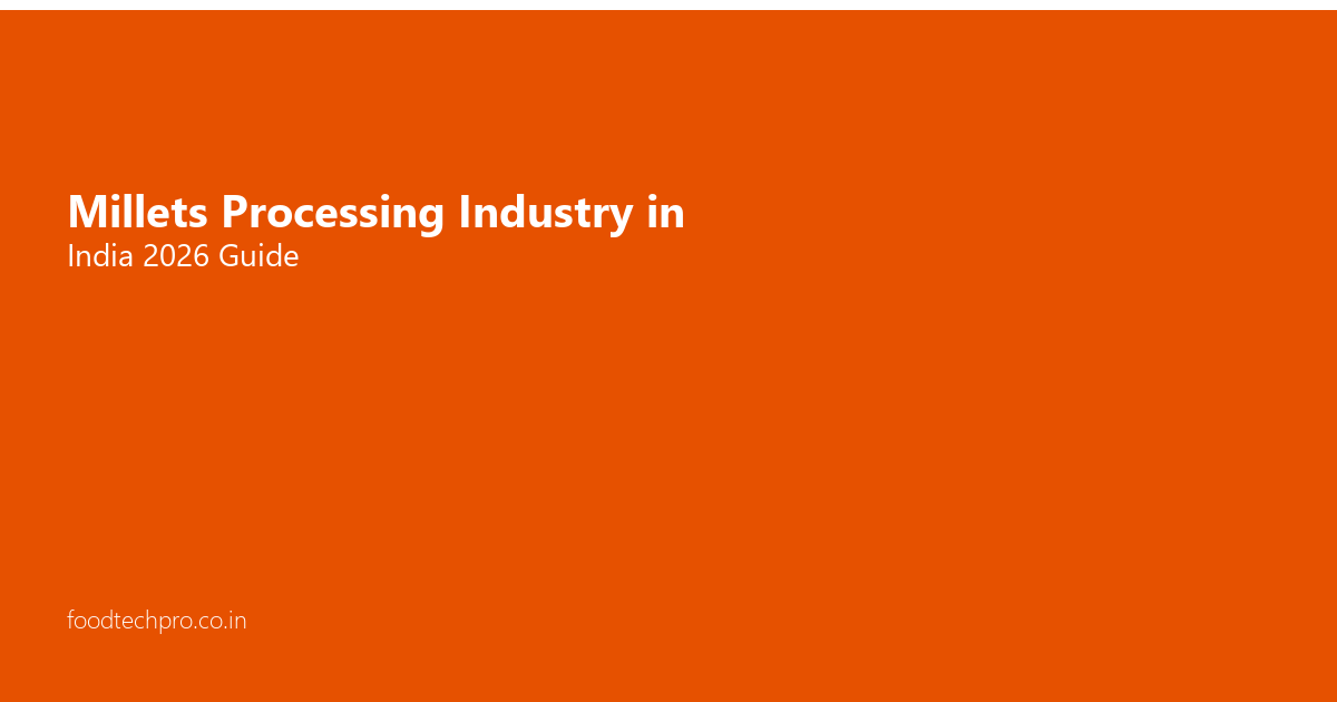 Millets Processing Industry India 2026: Shree Anna Processing, Technology & Opportunities