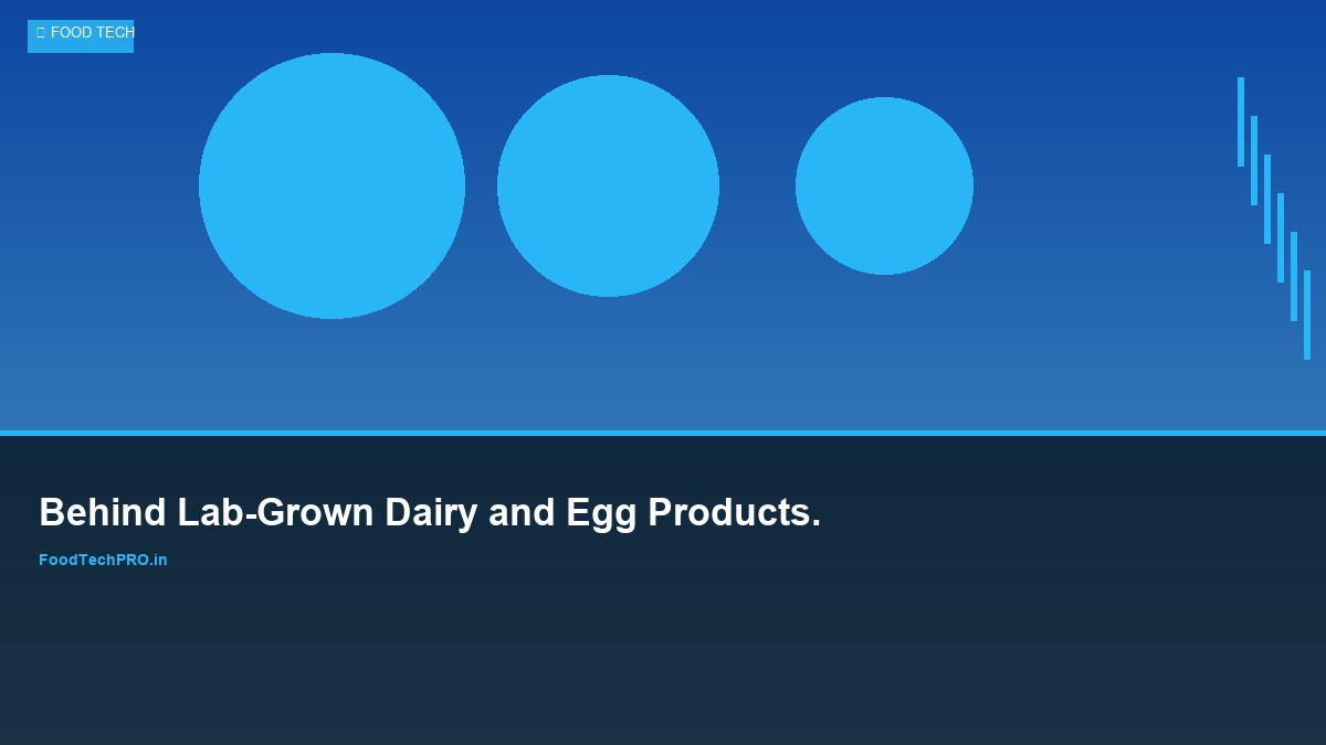 Behind Lab-Grown Dairy and Egg Products.