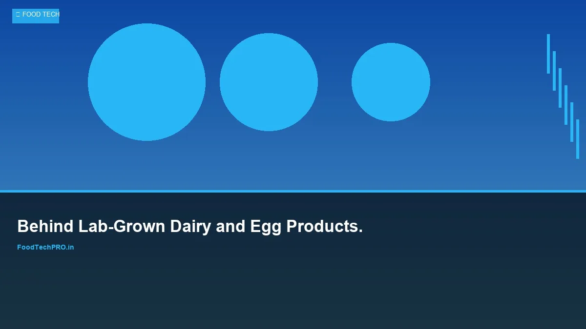 Behind Lab-Grown Dairy and Egg Products.