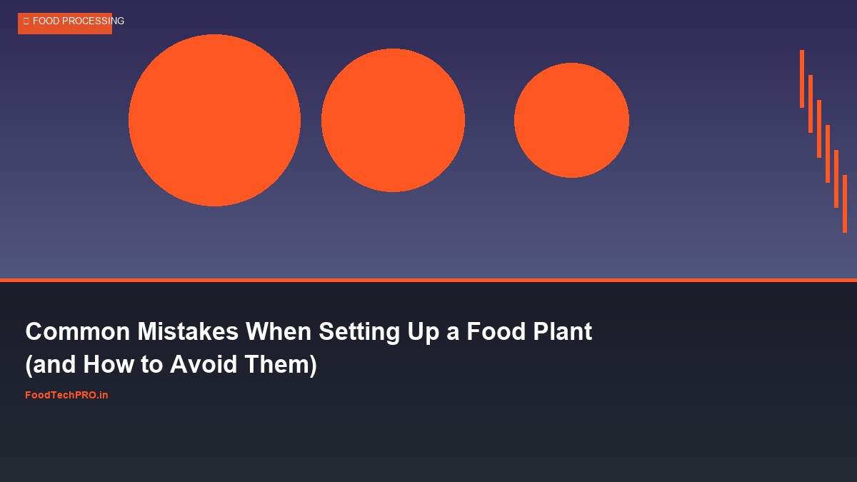 Common Mistakes When Setting Up a Food Plant (and How to Avoid Them)