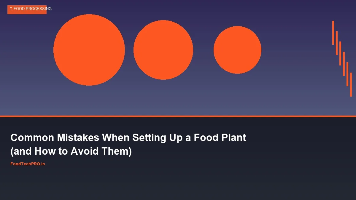 Common Mistakes When Setting Up a Food Plant (and How to Avoid Them)
