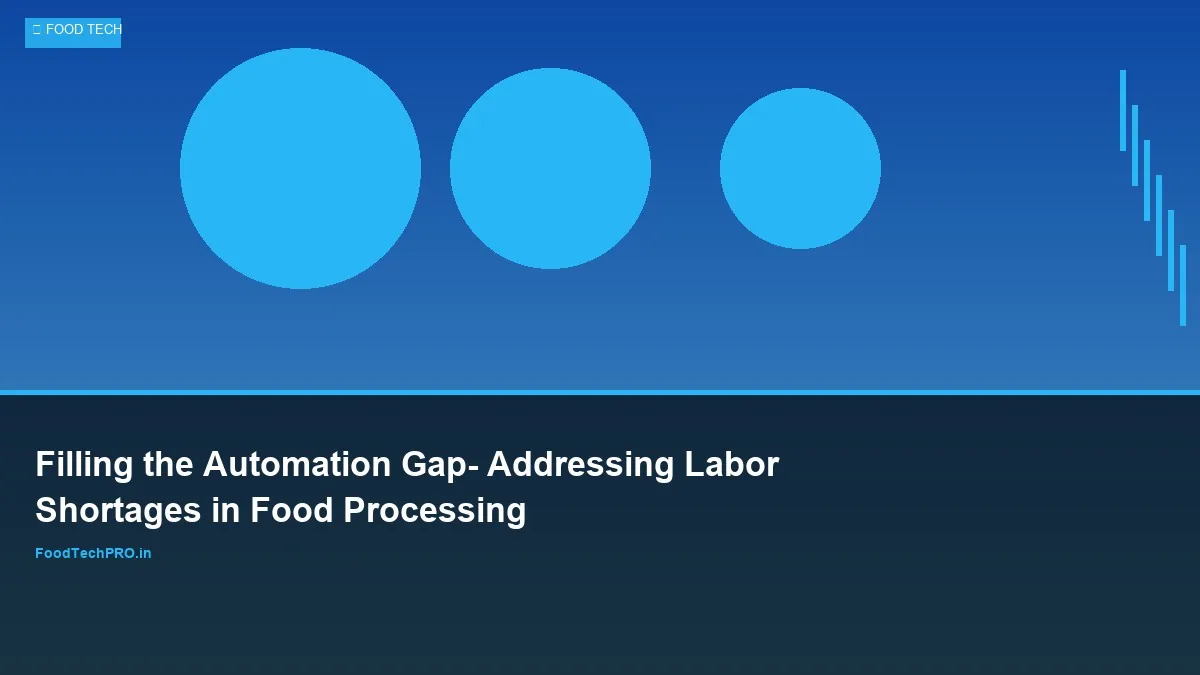 Filling the Automation Gap: Addressing Labor Shortages in Food Processing