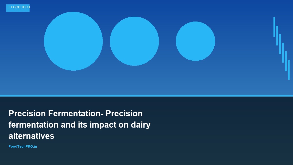 Precision Fermentation: Precision fermentation and its impact on dairy alternatives