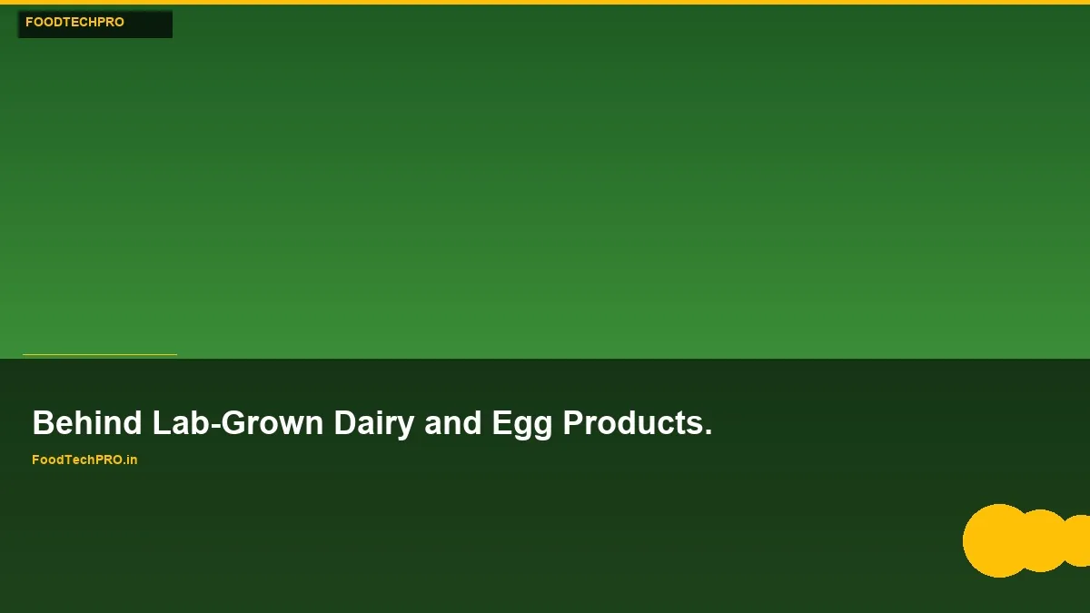 Behind Lab-Grown Dairy and Egg Products.