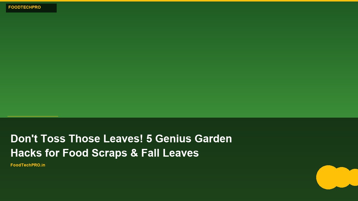 Don’t Toss Those Leaves! 5 Genius Garden Hacks for Food Scraps & Fall Leaves