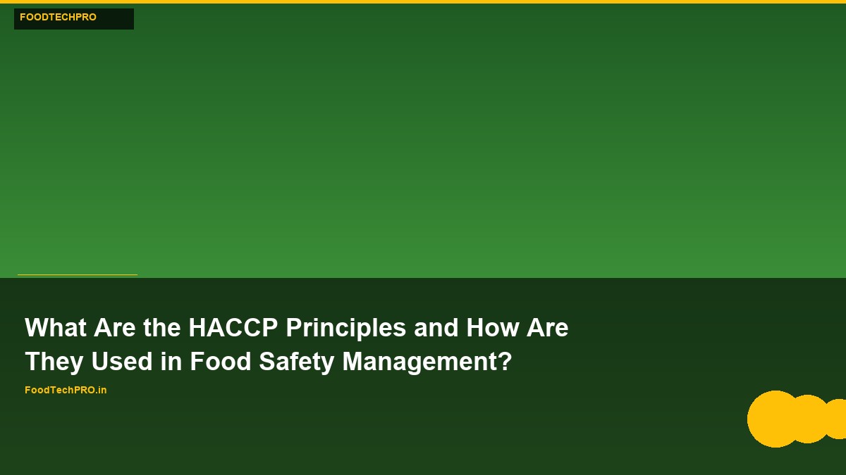 What Are the HACCP Principles and How Are They Used in Food Safety Management?