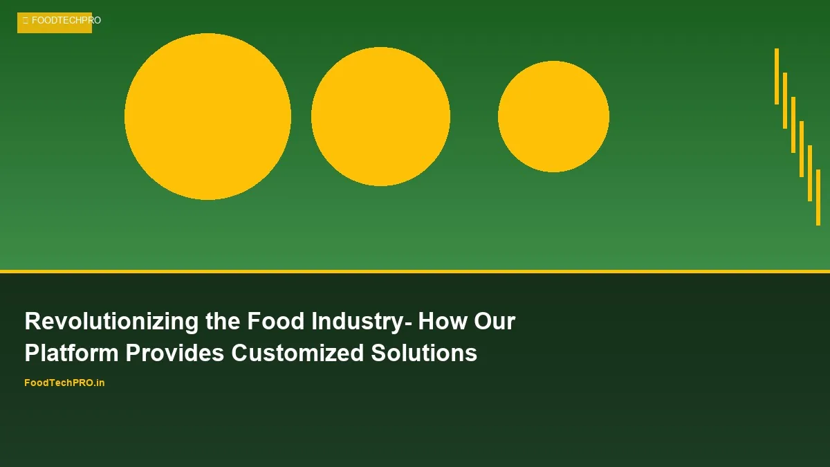 Revolutionizing the Food Industry: How Our Platform Provides Customized Solutions