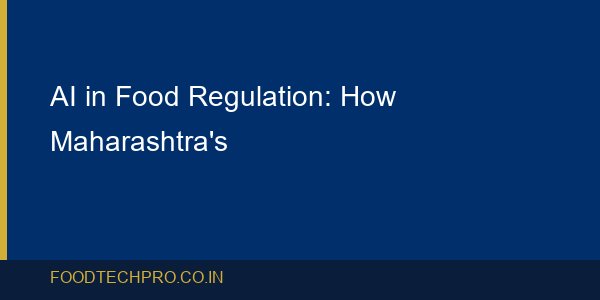 AI in Food Regulation: How Maharashtra's Portal Changes Enfo